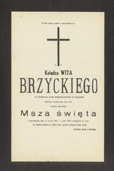 W 100 rocznicę urodzin, w dniu Imienin ś. p. Księdza. Wita Brzyckiego [...] zmarłego 9 października 1954 roku zostanie odprawiona uroczysta msza święta w poniedziałek dnia 15 czerwca 1987 r. o godzinie 19.30 w Kolegiacie św. Anny [...]