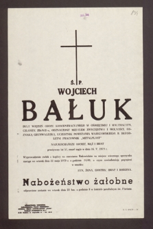 Ś.p. Wojciech Bałuk były więzień obozu koncentracyjnego w Oświęcimiu i Mauthausen, członek ZBoWiD-u [...] zmarł nagle w dniu 16 V 1979 r. [...]
