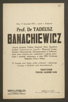Dnia 17 listopada 1954 r., zmarł w Krakowie Prof. Dr Tadeusz Banachiewicz członek tytularny Polskiej Akademii Nauk, długoletni profesor Uniwersytetu Jagiell. i Wyższych Uczelni [...]
