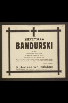 Ś. p. Mieczysław Bandurski dr praw [...] em. pracownik dyrekcji OKP Kraków zmarł tragicznie 10 VI 1982 r. [...]