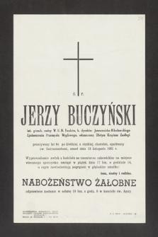 Ś. P. Jerzy Buczyński [...] przeżywszy lat 64 po krótkiej a ciężkiej chorobie, opatrzony św. Sakramentami zmarł 13 listopada 1961 r. [...]