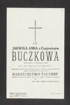 Ś. P. Jadwiga Anna z Czajewiczów Buczkowa [...] zmarła po długiej i ciężkiej chorobie dnia 11 września 1971 roku [...]