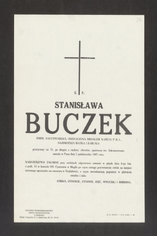 Ś. P. Stanisława Buczek [...] przeżywszy lat 75, po długiej a ciężkiej chorobie opatrzona św. Sakramentami zasnęła w Panu dnia 3 października 1967 roku [...]