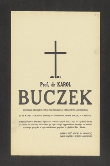 Prof. dr Karol Buczek historyk i geograf, działacz Polskiego Stronnictwa Ludowego ur. 26 X 1902 w Kaszowie opatrzony św. Sakramentami zmarł dnia 6 lipca 1983 roku w Krakowie [...]