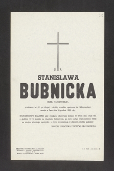 Ś. P. Stanisława Bubnicka, emer. nauczycielka, przeżywszy lat 62, po długiej i ciężkiej chorobie, opatrzona św. Sakramentami, zasnęła w Panu dnia 20 grudnia 1969 roku [...]