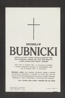 Bronisław Bubnicki [...] urodz. dnia 27 listopada 1891 r. w Tarnopolu [...] zmarł dnia 16 września 1961 r. w Oświęcimiu [...]