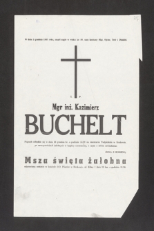W dniu 3 grudnia 1987 roku zmarł nagle w wieku lat 80, nasz kochany Mąż, Ojciec, Teść i Dziadek Ś. P. Mgr inż. Kazimierz Buchelt [...]