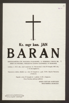 Ś.p. Ks. mgr kan. Jan Baran rektor Kościoła św. Wojciecha w Krakowie, b. proboszcz Parafii św. Józefa w Podgórzu [...] urodzony w 1913 roku, zmarł [...] w dniu 24 listopada 1982 roku [...]