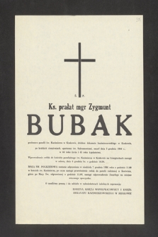 Ś. P. ks. prałat mgr Zygmunt Bubak proboszcz parafii św. Kazimierza w Krakowie, dziekan dekanatu kazimierzowskiego w Krakowie [...] zmarł dnia 3 grudnia 1986 r. w 66 roku życia i 43 roku kapłaństwa [...]