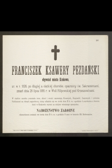 Franciszek Ksawery Pezdański obywatel miasta Krakowa ur. W r. 1826 […] zmarł dnia 28 lipca 1895 r. w Woli Filipowskij pod Krzeszowicami [...]