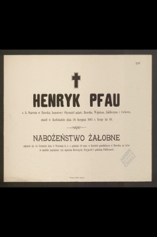 Henryk Pfau c. k. Starosta w Brzesku […] zmarł w Karlsbadzie dnia 28 Sierpnia 1883 r. licząc lat 60 [...]