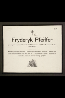 Fryderyk Pfeiffer przeżywszy lat 57 dnia 26 Sierpnia 1871 roku oddał ducha Bogu [...]