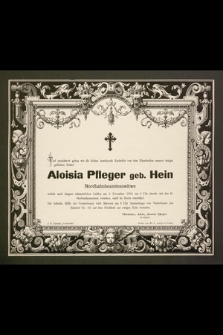 Aloisia Pfleger geb. Hein Nordbahnbeamtenswitwe welche nach langem schmerzlichen Leiden am 5 November 1894 [...]