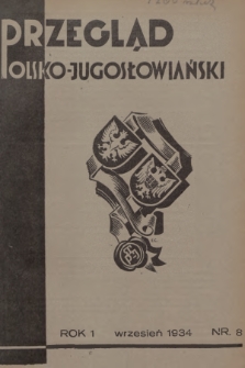 Przegląd Polsko-Jugosłowiański: [miesięcznik poświęcony sprawom zbliżenia kulturalnego i gospodarczego obu narodów : organ Stow. Polsko-Jugosłowiańskiego w Poznaniu]. R.1, 1934, nr 8