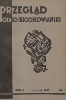 Przegląd Polsko-Jugosłowiański: [miesięcznik poświęcony sprawom zbliżenia kulturalnego i gospodarczego obu narodów : organ Ligi Stowarzyszeń Polsko-Jugosłowiańskich R. P.]. R.4, 1937, nr 1