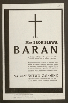 Ś.p. Mgr Bronisława Baran [...] zmarła dnia 30 grudnia 1965 roku. Wyprowadzenie zwłok z kościoła na cmentarzu rakowickim na miejsce wiecznego spoczynku nastąpi w poniedziałek 3 stycznia 1966 r. [...]