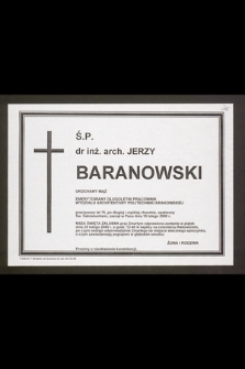 Ś.p. dr inż. arch. Jerzy Baranowski [...] emerytowany długoletni pracownik Wydziału Politechniki Krakowskiej [...] zasnął w panu dnia 15 lutego 2000 r. [...]
