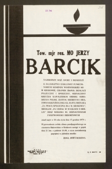 Tow. mjr rez. Mo Jerzy Barcik [...] b. długoletni i zasłużony funkcjonariusz Komendy Wojewódzkiej MO w Krakowie, członek ZBoWiD [...] zmarł nagle w 56 roku życia dnia 17 grudnia 1979 r.