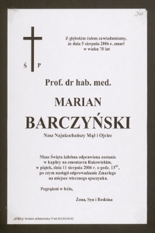 Z głębokim żalem zawiadamiamy, że dnia 5 sierpnia 2006 roku zmarł w wieku 75 lat ś.p. Prof. dr hab. med. Marian Barczyński [...]