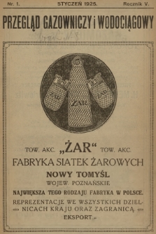 Przegląd Gazowniczy i Wodociągowy : organ Zrzeszenia Gazowników i Wodociągowców Polskich oraz Związku Gospodarczego Gazowni i Zakładów Wodociągow. w Państwie Polskiem. R.5, 1925, nr 1