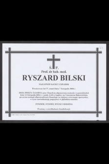 Ś. p. prof. dr hab. med. Ryszard Bilski [...] zmarł dnia 7 listopada 2004 r.