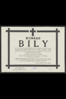 Ś. p. Konrad Bily długoletni działacz Frontu Jedności Narodu [...], zmarł dnia 11 czerwca 1973 roku [...]