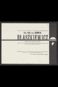 Z głębokim żalem i smutkiem zawiadamiamy, że 21 sierpnia 1986 r., zmarł po długich cierpieniach inż. ppłk rez. Henryk Błaszkiewicz [...]