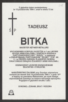 Z głębokim żalem zawiadamiamy, że 12 października 1994 r. zmarł w wieku 72 lat ś. p. Tadeusz Bitka magister inżynier metalurg [...]