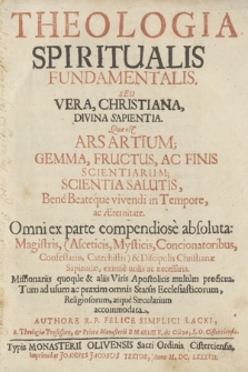 Theologia Spiritualis Fundamentalis, Seu Vera, Christiana, Divina Sapientia : Quæ est Ars Artium [...]. [P. 1]