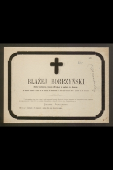 Błażej Bobrzyński Doktor medycyny, lekarz ordynujący w szpitalu św. Łazarza [...] w dniu 9tym Listopada 1870 r. przeniósł si do wieczności [...]