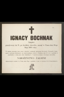 Ignacy Bochnak kupiec przeżywszy lat 51 [...] zasnął w Panu dnia 10-go Maja 1889 roku [...]