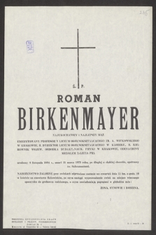 Ś. p. Roman Birkenmayer [...] emerytowany profesor V Liceum Ogólnokształcącego im. A. Witkowskiego w Krakowie [...] urodzony 8 listopada 1894 r., zmarł 11 marca 1973 roku [...]