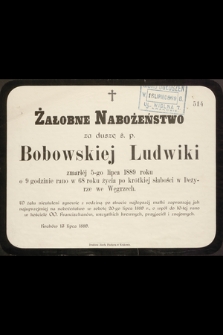 Żałobne nabożeństwo za duszę ś. p. Bobowskiej Ludwiki zmarłej 5-go lipca 1889 roku [...] w 69 roku życia [...] w Deżyrze we Węgrzech [...]