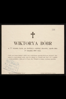 Wiktorya Bóbr w 7mej wiośnie życia [...] zgasła dnia 2go Grudnia 1890 roku [...]