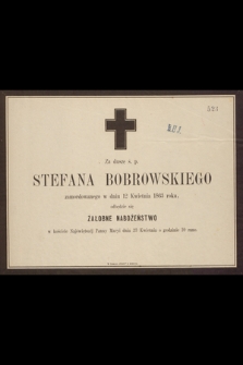 Za duszę ś. p. Stefana Bobrowskiego zamordowanego w dniu 12 Kwietnia 1863 roku, odbędzie się żałobne nabożeństwo [...] dnia 23 Kwietnia [...]