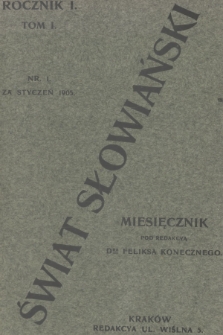 Świat Słowiański : miesięcznik pod redakcyą Dra Feliksa Konecznego. R.1, T.1, 1905, nr 1