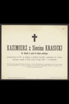 Kazimierz z Siecina Krasicki Dr. filozofii, b. poseł do sejmu pruskiego, przeżywszy lat 60 [...] zasnął w Panu dnia 21 maja 1894 r. w Krakowie [...]