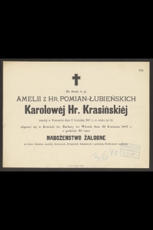 Za duszę ś. p. Amelii z Hr. Pomian-Łubieńskich Karolowej Hr. Krasickiej zmarłej w Warszawie dnia 21 Kwietnia 1887 r., w wieku 68 [...]