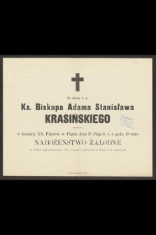 Za duszę ś. p. Ks. Biskupa Adama Stanisława Krasińskiego odprawi się w kościele XX. Pijarów w Piątek dnia 15 Maja b. r. [...]