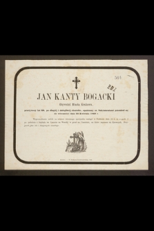 Jan Kanty Bogacki Obywatel Miasta Krakowa przeżywszy lat 60 [...] przeniósł się do wieczności dnia 23 Kwietnia 1869 r. [...]