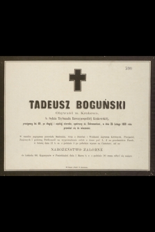 Tadeusz Boguński Obywatel m. Krakowa, b. Sędzia Trybunału Rzeczypospolitej Krakowskiej, przeżywszy lat 69 [...] w dniu 25 Lutego 1869 roku przeniósł się do wieczności [...]