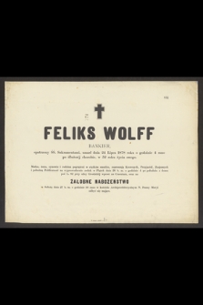 Feliks Wolff bankier, [...] umarł dnia 24 Lipca 1878 roku [...], w 52 roku życia swego