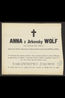 Anna z Jirkovsky Wolf [...] przeżywszy lat 40, [...] zmarła dnia 26 Marca 1885 r.