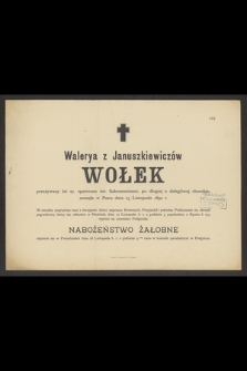 Walerya z Januszkiewiczów Wołek przeżywszy lat 27, [...], zasnęła w Panu dnia 25 Listopada 1892 r.