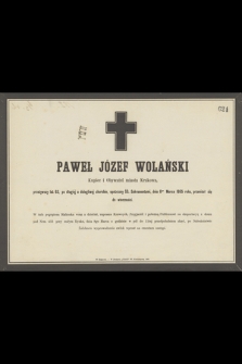 Paweł Józef Wolański Kupiec i Obywatel miasta Krakowa, przeżywszy lat 63, [...], dnia 6go Marca 1865 roku, przeniósł się do wieczności