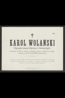 Karol Wolański Obywatel miasta Krakowa, b. Rajca miejski przeżywszy lat 66, [...], w dniu 22 Grudnia zakończył życie