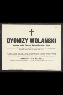 Dyonizy Wolański pensyonowany Inspektor Towarzystwa Wzajemnych Ubezpieczeń w Krakowie, przeżywszy lat 65, [...], zasnął w Panu dnia 25 sierpnia 1899 roku