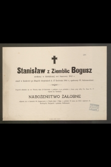 Stanisław z Ziemblic Bogusz urodzony w dziedzicznej wsi Smarzowy 1842 r. zmarł w Krakowie [...] d. 27 Kwietnia 1884 r. [...]