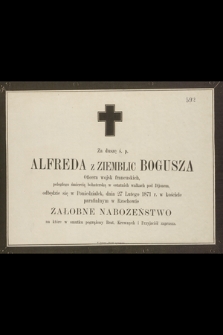 Za duszę ś. p. Alfreda z Ziemblic Bogusza Oficera wojsk francuskich, poległego śmiercią bohaterską w ostatnich walkach pod Dijonem, odbędzie się w Poniedziałek, dnia 27 Lutego 1871 żałobne nabożeństwo [...]