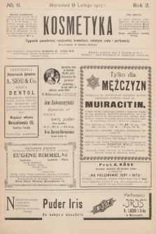 Kosmetyka : tygodnik poświęcony racjonalnej kosmetyce, estetyce ciała i perfumerji. R.2, 1907, nr 6